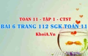 Bài 6 trang 112 SGK Toán 11 Tập 1 Chân trời sáng tạo